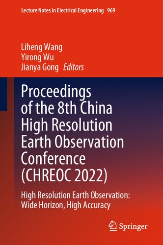 Proceedings of the 8th China High Resolution Earth Observation Conference (CHREOC 2022): High Resolution Earth Observation: Wide Horizon, High Accuracy (PDF/EPUB Version)