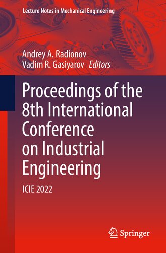 Proceedings of the 8th International Conference on Industrial Engineering: ICIE 2022 (Lecture Notes in Mechanical Engineering) (PDF/EPUB Version)