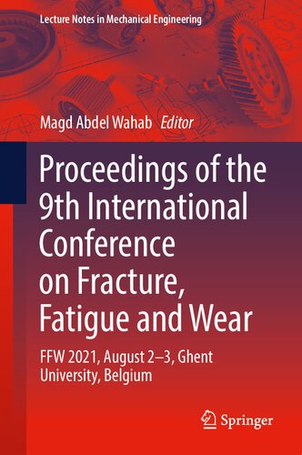 Proceedings of the 9th International Conference on Fracture, Fatigue and Wear: FFW 2021, August 2–3, Ghent University, Belgium (Lecture Notes in Mechanical Engineering) (PDF/EPUB Version)