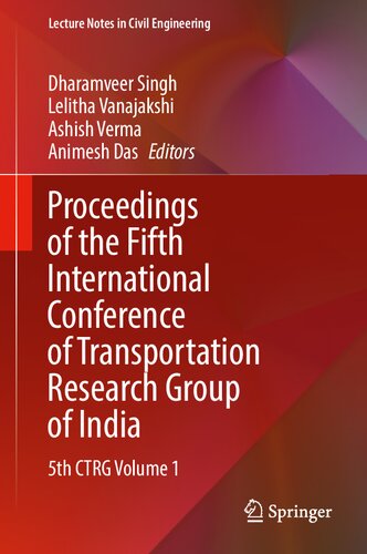 Proceedings of the Fifth International Conference of Transportation Research Group of India: 5th CTRG Volume 1 (Lecture Notes in Civil Engineering, 218) (PDF/EPUB Version)