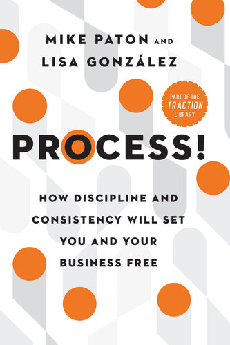 Process!: How Discipline and Consistency Will Set You and Your Business Free (PDF/EPUB Version)