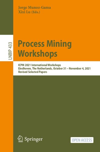 Process Mining Workshops: ICPM 2021 International Workshops, Eindhoven, The Netherlands, October 31 – November 4, 2021, Revised Selected Papers (Lecture Notes in Business Information Processing) (PDF/EPUB Version)