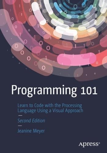 Programming 101: Learn to Code with the Processing Language Using a Visual Approach (PDF/EPUB Version)