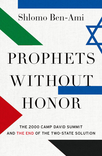 Prophets Without Honor: The 2000 Camp David Summit and the End of the Two-State Solution (PDF/EPUB Version)