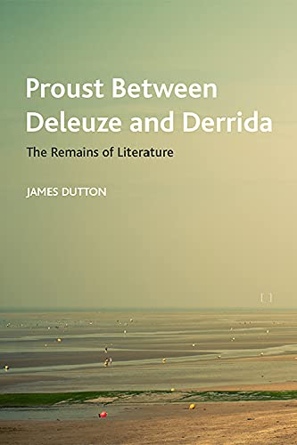Proust Between Deleuze and Derrida: The Remains of Literature (PDF/EPUB Version)