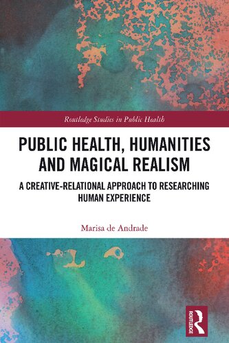 Public Health, Humanities and Magical Realism: A Creative-Relational Approach to Researching Human Experience (PDF/EPUB Version)