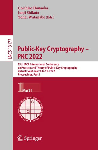 Public-Key Cryptography – PKC 2022: 25th IACR International Conference on Practice and Theory of Public-Key Cryptography, Virtual Event, March 8–11, 2022, Proceedings, Part I (Security and Cryptology) (PDF/EPUB Version)
