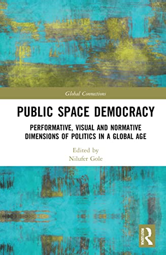 Public Space Democracy: Performative, Visual and Normative Dimensions of Politics in a Global Age (PDF/EPUB Version)
