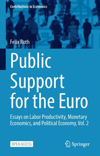 Public Support for the Euro: Essays on Labor Productivity, Monetary Economics, and Political Economy, Vol. 2 (Contributions to Economics) (PDF/EPUB Version)