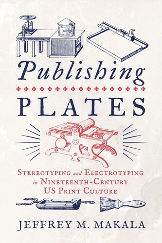 Publishing Plates: Stereotyping and Electrotyping in Nineteenth-Century US Print Culture (PDF/EPUB Version)