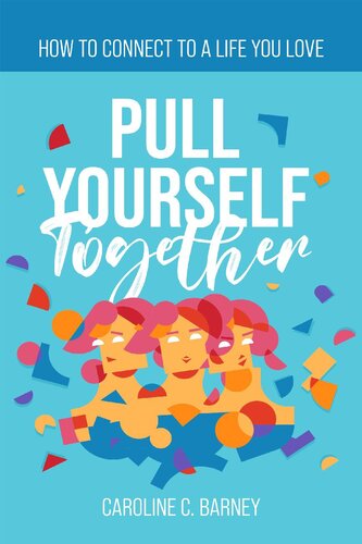 PULL YOURSELF TOGETHER: How to Connect to a Life You Love (PDF/EPUB Version)