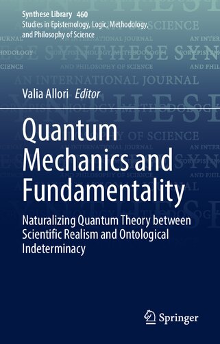 Quantum Mechanics and Fundamentality: Naturalizing Quantum Theory between Scientific Realism and Ontological Indeterminacy (Synthese Library, 460) (PDF/EPUB Version)