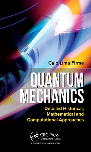 Quantum Mechanics: Detailed Historical, Mathematical and Computational Approaches (PDF/EPUB Version)