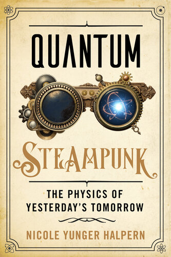 Quantum Steampunk: The Physics of Yesterday's Tomorrow (PDF/EPUB Version)