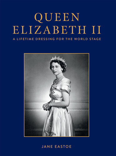 Queen Elizabeth II: A Lifetime Dressing for the World Stage (PDF/EPUB Version)