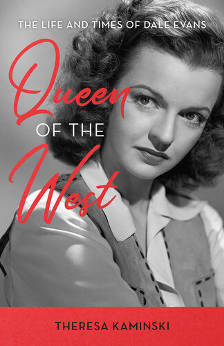 Queen of the West: The Life and Times of Dale Evans (PDF/EPUB Version)