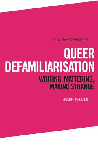 Queer Defamiliarisation: Writing, Mattering, Making Strange (PDF/EPUB Version)