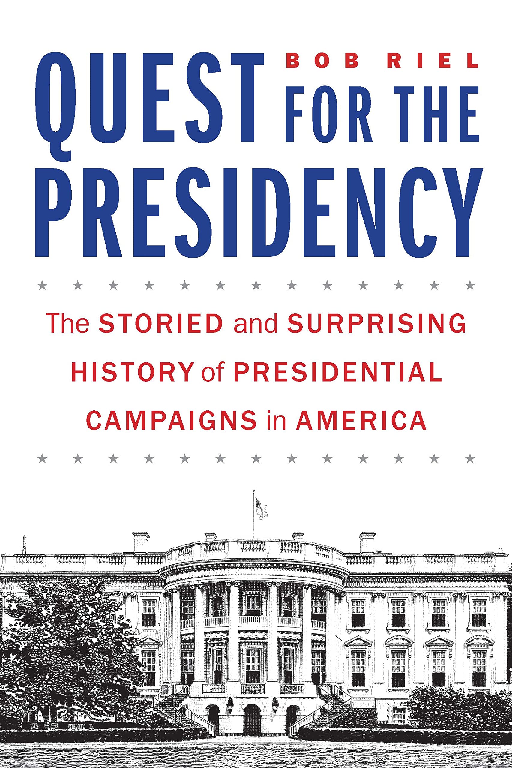 Quest for the Presidency: The Storied and Surprising History of Presidential Campaigns in America (PDF/EPUB Version)