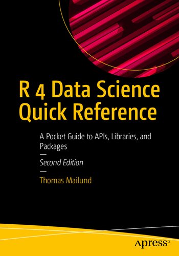 R 4 Data Science Quick Reference: A Pocket Guide to APIs, Libraries, and Packages (PDF/EPUB Version)