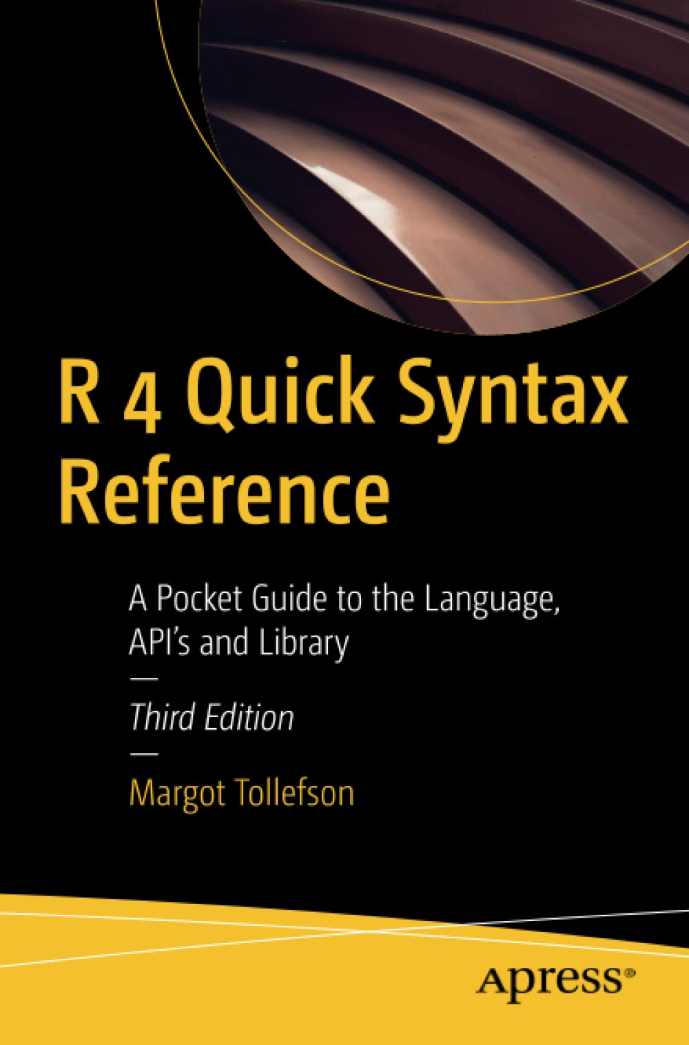 R 4 Quick Syntax Reference: A Pocket Guide to the Language, API's and Library (PDF/EPUB Version)