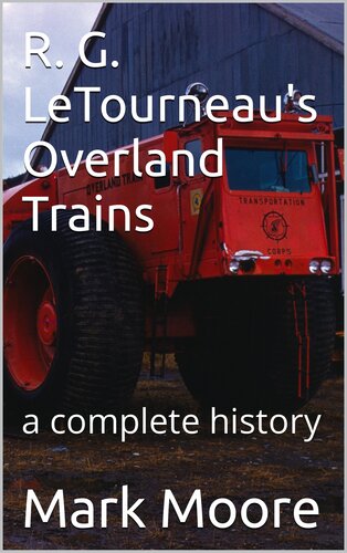 R. G. LeTourneau's Overland Trains: a complete history (PDF/EPUB Version)
