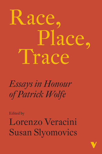 Race, Place, Trace: Essays in Honour of Patrick Wolfe (PDF/EPUB Version)