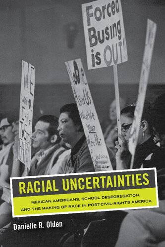 Racial Uncertainties: Mexican Americans, School Desegregation, and the Making of Race in Post–Civil Rights America (PDF/EPUB Version)