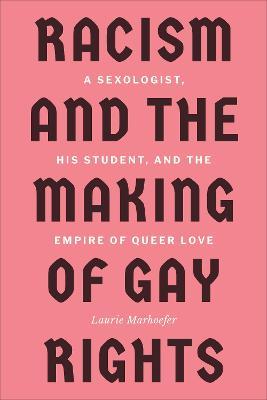 Racism and the Making of Gay Rights: A Sexologist, His Student, and the Empire of Queer Love (PDF/EPUB Version)