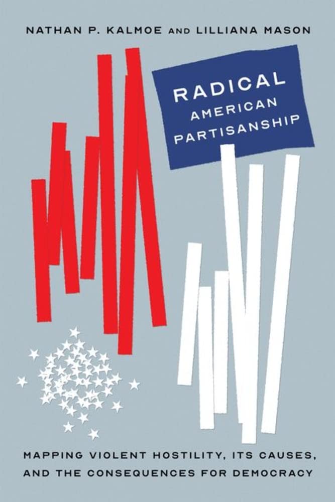 Radical American Partisanship: Mapping Violent Hostility, Its Causes, and the Consequences for Democracy (PDF/EPUB Version)