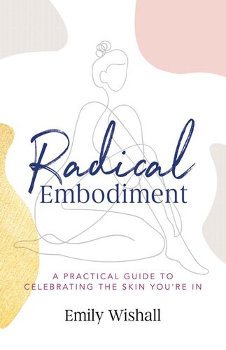 Radical Embodiment: A Practical Guide to Celebrating the Skin You’re In (PDF/EPUB Version)