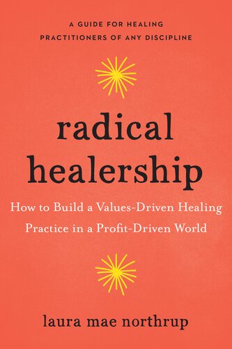 Radical Healership: How to Build a Values-Driven Healing Practice in a Profit-Driven World (PDF/EPUB Version)