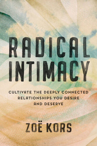 Radical Intimacy: Cultivate the Deeply Connected Relationships You Desire and Deserve (PDF/EPUB Version)