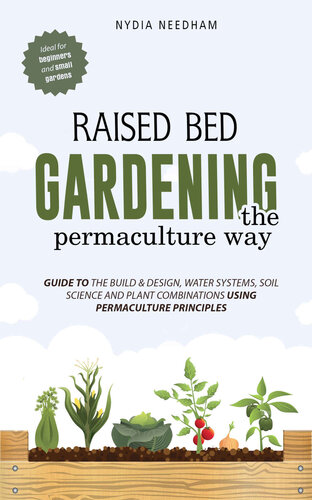 Raised Bed Gardening the Permaculture Way: Guide to the Build and Design, Water Systems and Soil Science Using Permaculture Principles (PDF/EPUB Version)