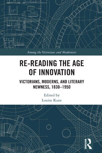 Re-Reading the Age of Innovation: Victorians, Moderns, and Literary Newness, 1830-1950 (PDF/EPUB Version)