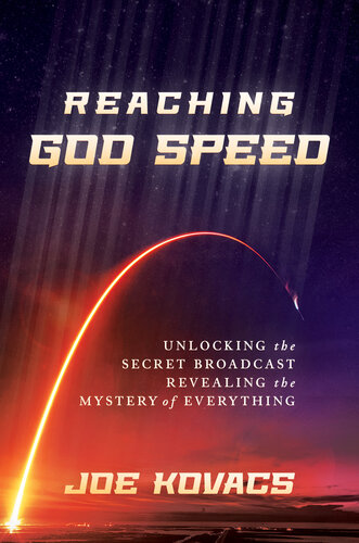 Reaching God Speed: Unlocking the Secret Broadcast Revealing the Mystery of Everything (PDF/EPUB Version)