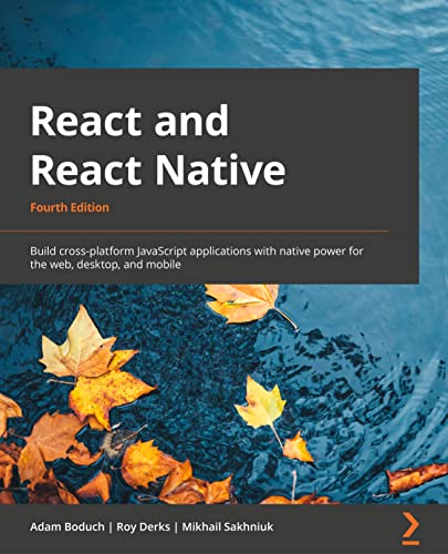 React and React Native: Build cross-platform JavaScript applications with native power for the web, desktop, and mobile (PDF/EPUB Version)
