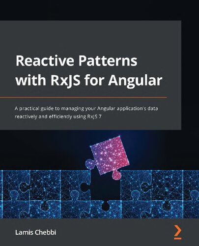 Reactive Patterns with RxJS for Angular: A practical guide to managing your Angular application’s data reactively and efficiently using RxJS 7 (PDF/EPUB Version)