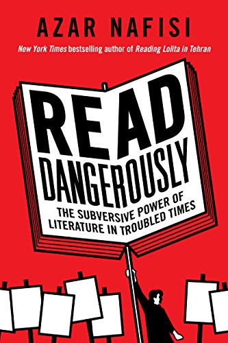 Read Dangerously: The Subversive Power of Literature in Troubled Times (PDF/EPUB Version)