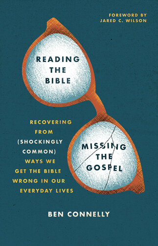 Reading the Bible, Missing the Gospel: Recovering from (Shockingly Common) Ways We Get the Bible Wrong in Our Everyday Lives (PDF/EPUB Version)
