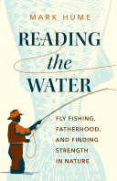 Reading the Water: Fly Fishing, Fatherhood, and Finding Strength in Nature (PDF/EPUB Version)