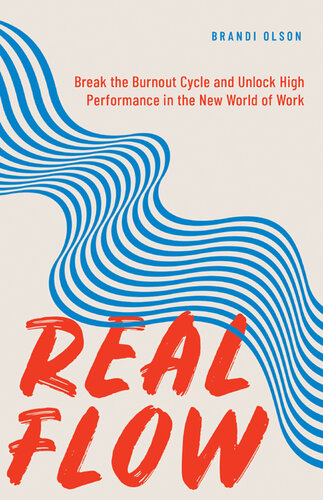 Real Flow: Break the Burnout Cycle and Unlock High Performance in the New World of Work (PDF/EPUB Version)