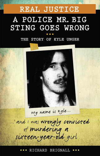 Real Justice: A Police Mr. Big Sting Goes Wrong: The Story of Kyle Unger (PDF/EPUB Version)