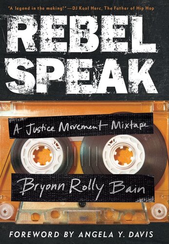 Rebel Speak: A Justice Movement Mixtape (Volume 2) (California Series in Hip Hop Studies) (PDF/EPUB Version)