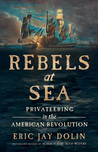 Rebels at Sea: Privateering in the American Revolution (PDF/EPUB Version)