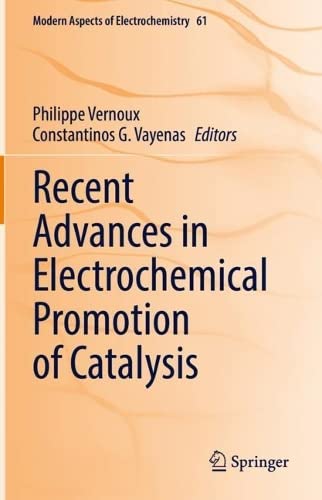 Recent Advances in Electrochemical Promotion of Catalysis (Modern Aspects of Electrochemistry, 61) (PDF/EPUB Version)