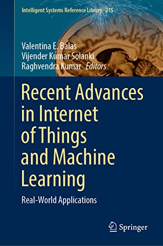 Recent Advances in Internet of Things and Machine Learning: Real-World Applications (Intelligent Systems Reference Library, 215) (PDF/EPUB Version)