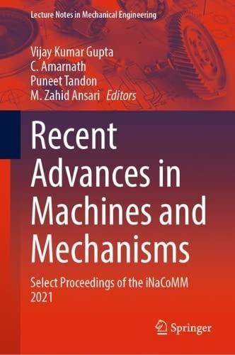Recent Advances in Machines and Mechanisms: Select Proceedings of the iNaCoMM 2021 (PDF/EPUB Version)