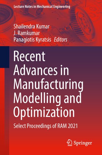 Recent Advances in Manufacturing Modelling and Optimization: Select Proceedings of RAM 2021 (Lecture Notes in Mechanical Engineering) (PDF/EPUB Version)