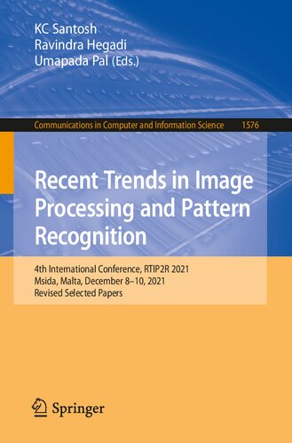 Recent Trends in Image Processing and Pattern Recognition: 4th International Conference, RTIP2R 2021, Msida, Malta, December 8-10, 2021, Revised ... in Computer and Information Science) (PDF/EPUB Version)