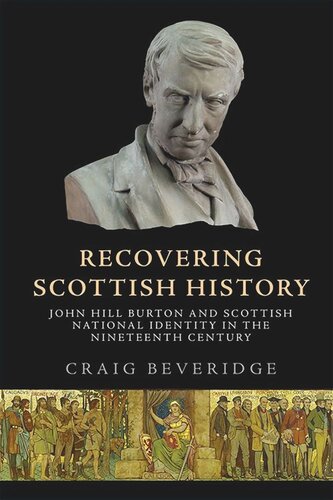 Recovering Scottish History: John Hill Burton and Scottish National Identity in the Nineteenth Century (PDF/EPUB Version)